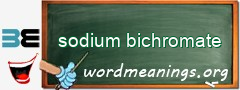 WordMeaning blackboard for sodium bichromate